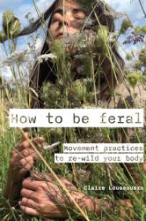 How to be feral (ISBN: 9781913743918)