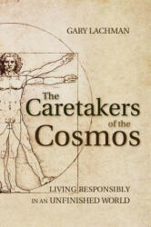 Caretakers of the Cosmos - Gary Lachman (2013)