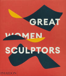 GREAT WOMEN SCULPTORS - PHAIDON EDITORS (ISBN: 9781838667771)