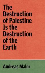 The Destruction of Palestine Is the Destruction of the Earth (ISBN: 9781836740070)