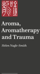Aroma, Aromatherapy and Trauma - Helen Nagle-Smith (ISBN: 9781805012795)