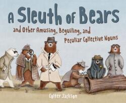 A Sleuth of Bears and Other Amusing, Beguiling, and Peculiar Collective Nouns (ISBN: 9781797233031)