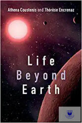 Life beyond Earth: The Search for Habitable Worlds in the Universe - Dr Athena Coustenis, Dr Therese Encrenaz (2013)