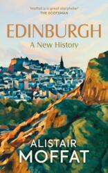 Edinburgh: A New History - Moffat, Alistair (ISBN: 9781780279053)