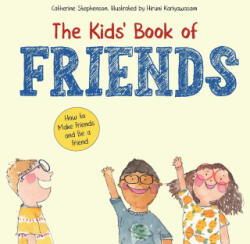The Kids' Book of Friends. How to Make Friends and Be a Friend - Catherine and Jenny Stephenson, Hiruni Kariyawasam (ISBN: 9781739091408)
