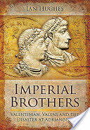 Imperial Brothers: Valentinian Valens and the Disaster at Adrianople (2013)