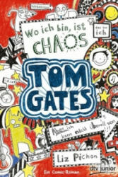Tom Gates: Wo ich bin, ist Chaos - Aber ich kann nicht überall sein! - Liz Pichon, Liz Pichon, Verena Kilchling (2013)