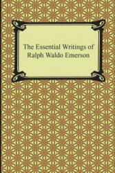 Essential Writings of Ralph Waldo Emerson - Ralph Waldo Emerson (2013)