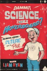 Dammit Science, Where's My Hoverboard? - Liam Ryan (2013)