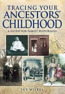 Tracing Your Ancestors' Childhood: A Guide for Family Historians (2013)