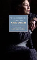 The Uncollected Stories of Mavis Gallant - Garth Risk Hallberg (ISBN: 9781681378749)