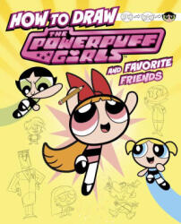 How to Draw the Powerpuff Girls and Favorite Friends - Patricio Oliver (ISBN: 9781669075554)