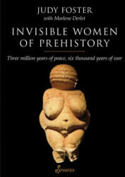 Invisible Women of Prehistory - Judy Foster (2013)