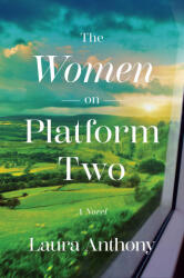 The Women on Platform Two - ANTHONY LAURA (ISBN: 9781668047385)