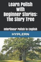 Learn Polish with Beginner Stories - The Story Tree: Interlinear Polish to English - Kees van den End, Bermuda Word Hyplern (ISBN: 9781988830957)