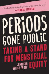 Periods Gone Public: Taking a Stand for Menstrual Equity - Jennifer Weiss-Wolf (ISBN: 9781948924207)