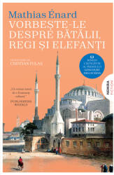 Vorbeste-le despre batalii, regi si elefanti - Mathias Enard (2024)
