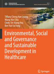 Environmental, Social and Governance and Sustainable Development in Healthcare - Tiffany Cheng Han Leung, Wang-Kin Chiu, Cindy Shi-Xiang You, Ben Yuk Fai Fong (ISBN: 9789819915668)