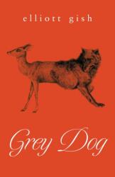 Grey Dog - GISH ELLIOTT (ISBN: 9781770417328)
