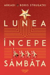 Lunea incepe sambata - Arkadi Strugatki, Boris Strugatki (ISBN: 9786064319241)