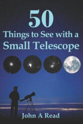 50 Things To See With A Small Telescope - John A Read (ISBN: 9780615826714)