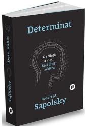 Determinat. O stiinta a vietii fara liber arbitru - Robert M. Sapolsky (ISBN: 9786067226232)