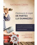 Pastreaza-ti copiii de partea lui Dumnezeu - Natasha Crain (ISBN: 9786306513697)