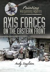 Painting Wargaming Figures: Axis Forces on the Eastern Front (ISBN: 9781526765604)