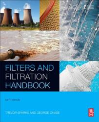 Filters and Filtration Handbook - Kenneth S. Sutherland, Trevor Sparks (ISBN: 9780080993966)