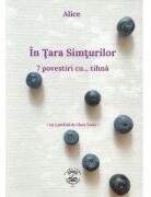 In Tara Simturilor. 7 povestiri cu tihna - Alice (ISBN: 9786069705063)