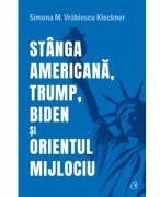 Stanga americana, Trump, Biden si Orientul Mijlociu - Simona M. Vrabiescu Kleckner (ISBN: 9786064417916)