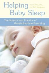 Helping Baby Sleep: The Science and Practice of Gentle Bedtime Parenting - Anni Gethin, Beth MacGregor (ISBN: 9781587613401)