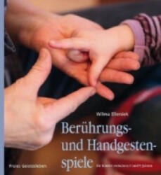 Berührungs- und Handgestenspiele für Kinder zwischen 0 und 9 Jahren - Wilma Ellersiek, Irmela Möller, Jürgen Möller, Ingrid Weidenfeld (2013)