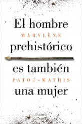 EL HOMBRE PREHISTORICO ES TAMBIEN UNA MUJER - PATOU-MATHIS, MARYLENE (ISBN: 9788426410092)