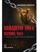 Sarajevo 1914: ultimul vals. O teorie a conspiratiei masonice - Gheorghe Bichicean (ISBN: 9786062818654)