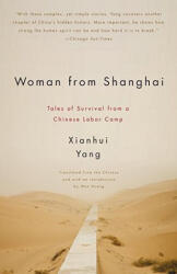 Woman from Shanghai: Tales of Survival from a Chinese Labor Camp - Xianhui Yang, Wen Huang (ISBN: 9780307390974)