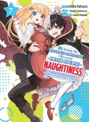 I'm Giving the Disgraced Noble Lady I Rescued a Crash Course in Naughtiness 7 (ISBN: 9781647293772)