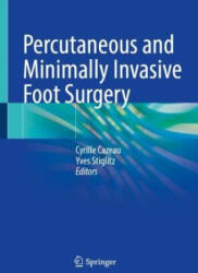 Percutaneous and Minimally Invasive Foot Surgery - Cyrille Cazeau, Yves Stiglitz (ISBN: 9783030987909)