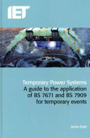 Temporary Power Systems: A Guide to the Application of Bs 7671 and Bs 7909 for Temporary Events (2013)