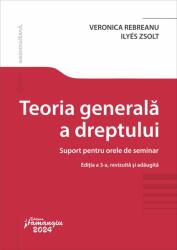 Teoria generala a dreptului. Suport pentru orele de seminar. Editia a 3-a - Veronica Rebreanu, Zsolt Ilyes (ISBN: 9786062726119)