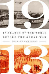 1913: In Search of the World Before the Great War - Charles Emmerson (ISBN: 9781610393805)