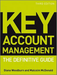 Key Account Management - The Definitive Guide 3e - Malcolm McDonald (ISBN: 9780470974155)