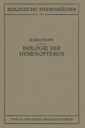 Biologie Der Hymenopteren - H. Bischoff (2013)