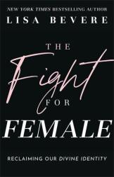 The Fight for Female: Reclaiming Our Divine Identity (ISBN: 9780800736873)