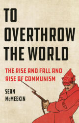 To Overthrow the World - MCMEEKIN SEAN (ISBN: 9781541601963)
