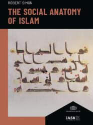 The Social Anatomy of Islam (ISBN: 9786155742545)