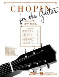 Chopin for Guitar: Guitar Solo - Frederic Chopin, Leon Block (ISBN: 9781458459541)