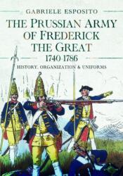 The Prussian Army of Frederick the Great, 1740-1786 (ISBN: 9781399051859)