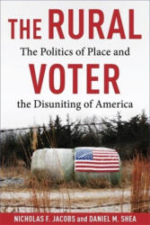 The Rural Voter - The Politics of Place and the Disuniting of America - Nicholas F. Jacobs, Daniel Shea (ISBN: 9780231218573)