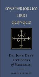 Mysteriorum Libri Quinque: Dr. John Dee's Five Books of Mysteries - Joseph Peterson (ISBN: 9781578638222)